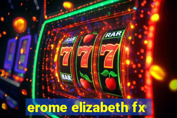 erome elizabeth fx